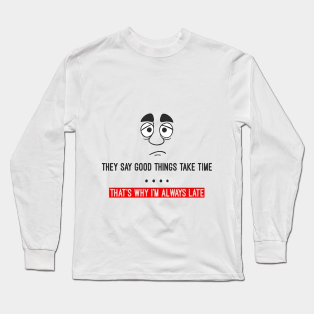 They say good things take time Long Sleeve T-Shirt by AK production